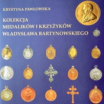 Krystyna Pawłowska – „Kolekcja medalików i krzyżyków Władysława Bartynowskiego”